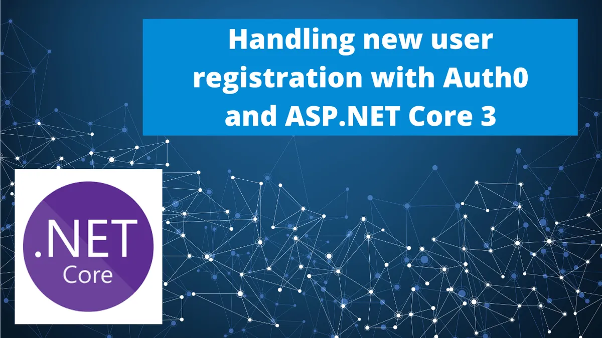 Handling new user registration with Auth0 and ASP.NET Core 3