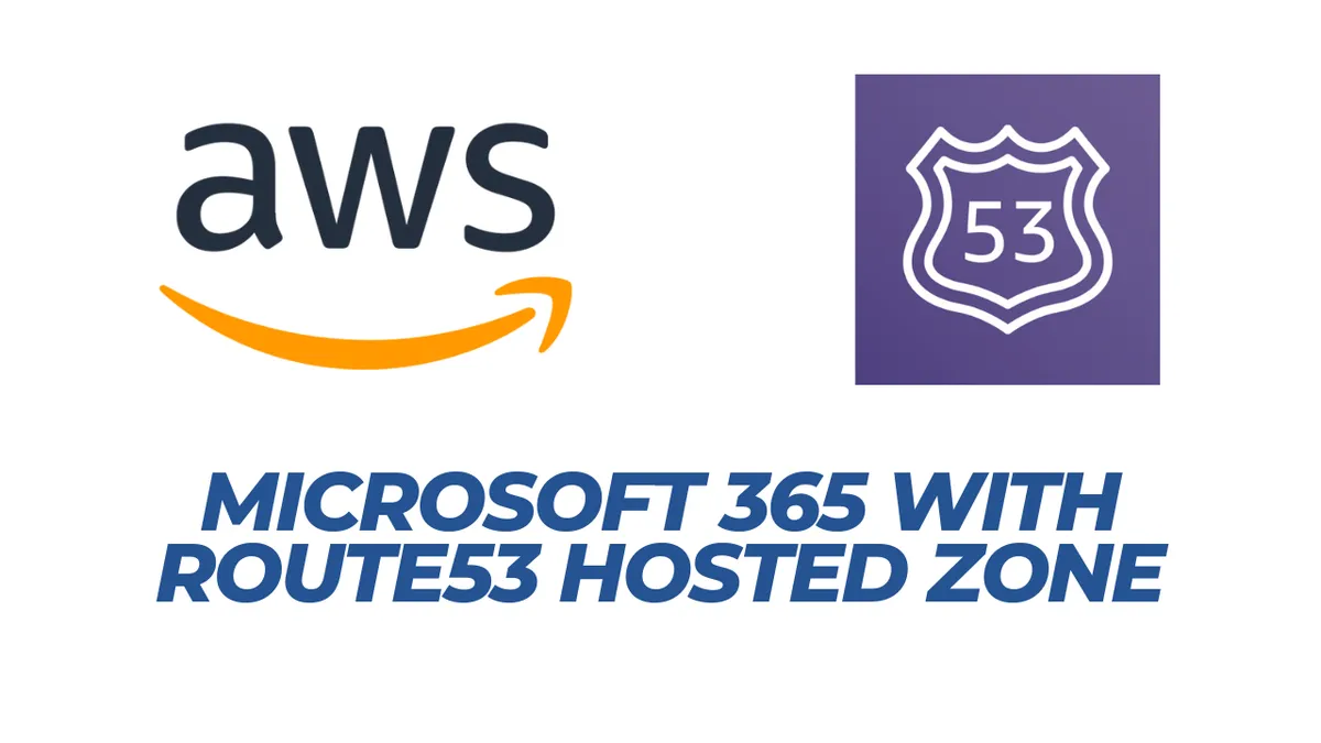 Manage your Microsoft365 domains with Amazon Route 53 hosted zones